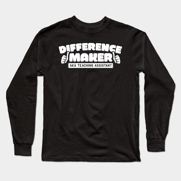 Difference Maker AKA Teaching Assistant Long Sleeve T-Shirt by thingsandthings